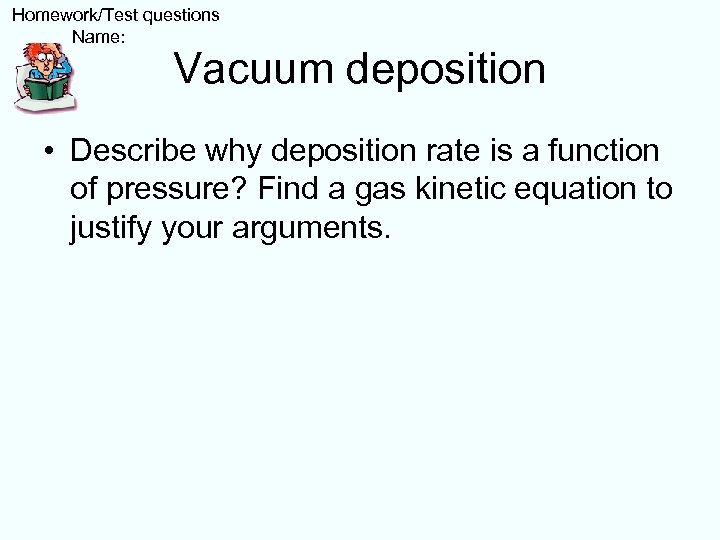  Homework/Test questions Name: Vacuum deposition • Describe why deposition rate is a function