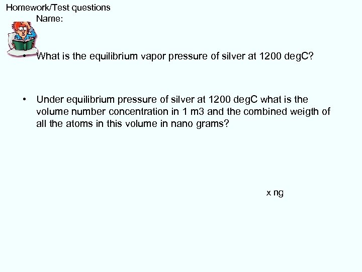  Homework/Test questions Name: • What is the equilibrium vapor pressure of silver at