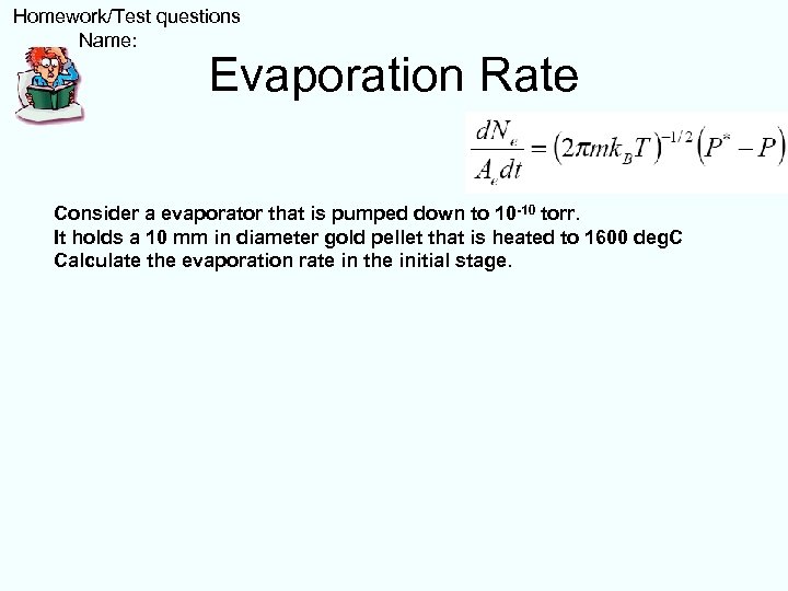  Homework/Test questions Name: Evaporation Rate Consider a evaporator that is pumped down to