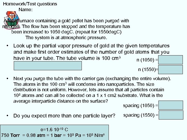  Homework/Test questions Name: A tube furnace containing a gold pellet has been purged