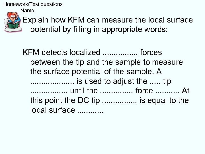  Homework/Test questions Name: Explain how KFM can measure the local surface potential by