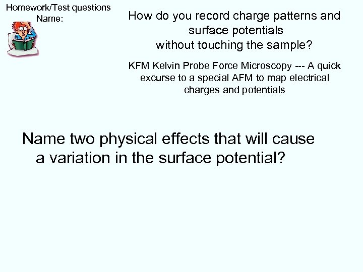  Homework/Test questions Name: How do you record charge patterns and surface potentials without