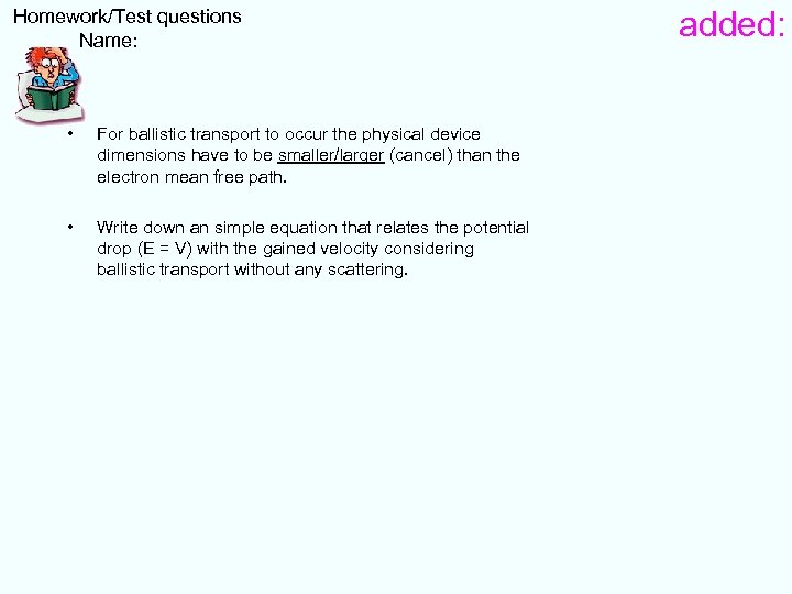  Homework/Test questions Name: • For ballistic transport to occur the physical device dimensions