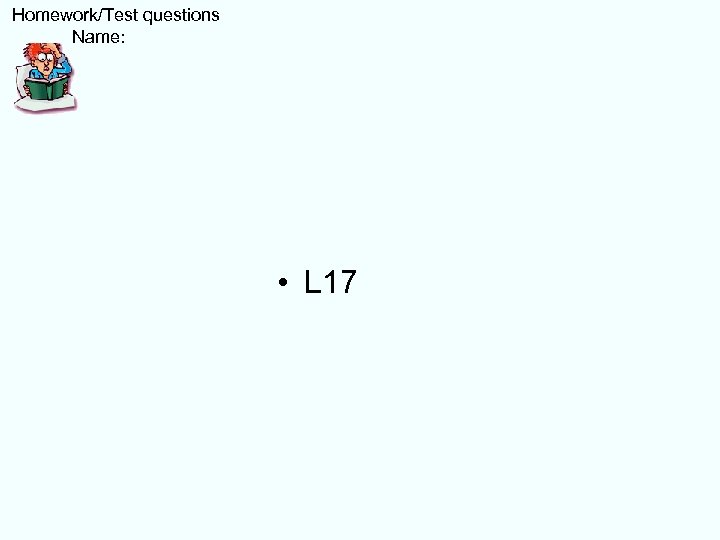  Homework/Test questions Name: • L 17 