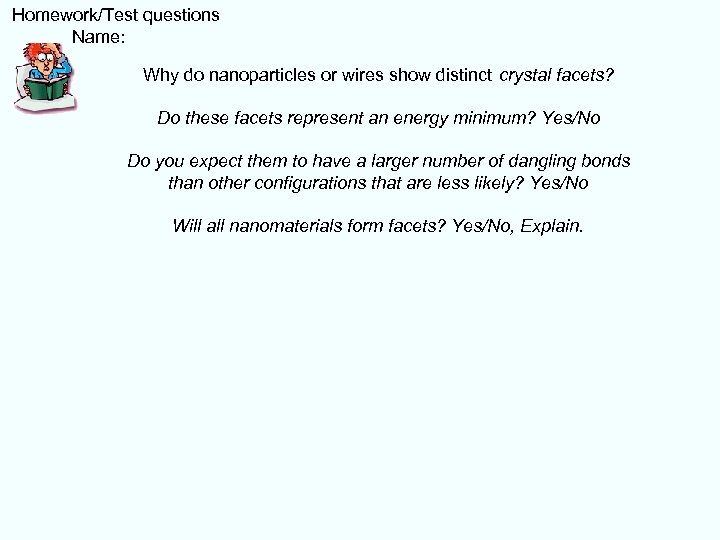  Homework/Test questions Name: Why do nanoparticles or wires show distinct crystal facets? Do