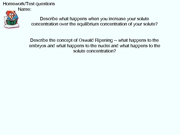  Homework/Test questions Name: Describe what happens when you increase your solute concentration over