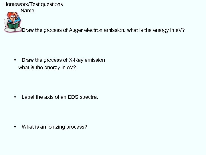  Homework/Test questions Name: • Draw the process of Auger electron emission, what is