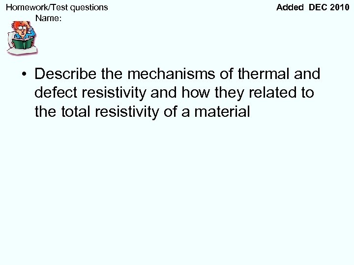  Homework/Test questions Name: Added DEC 2010 • Describe the mechanisms of thermal and