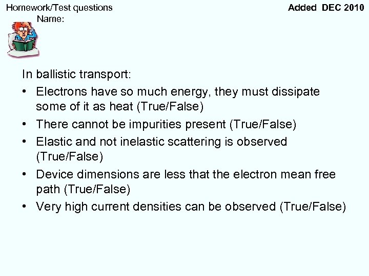  Homework/Test questions Name: Added DEC 2010 In ballistic transport: • Electrons have so