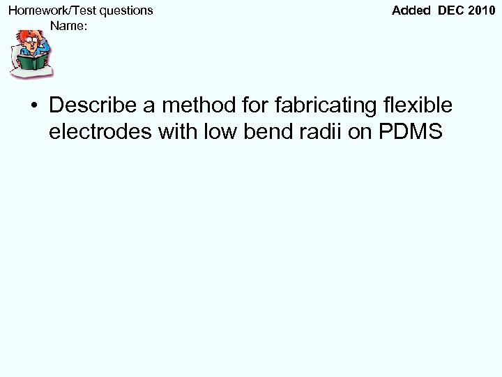  Homework/Test questions Name: Added DEC 2010 • Describe a method for fabricating flexible