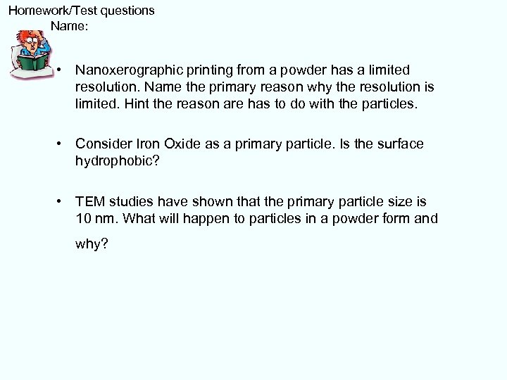  Homework/Test questions Name: • Nanoxerographic printing from a powder has a limited resolution.