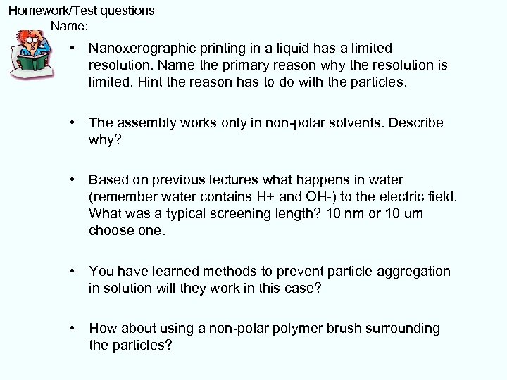  Homework/Test questions Name: • Nanoxerographic printing in a liquid has a limited resolution.