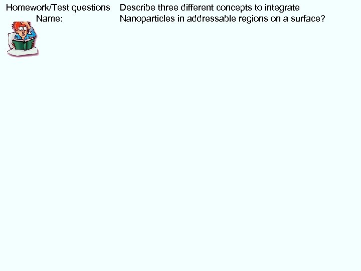  Homework/Test questions Name: Describe three different concepts to integrate Nanoparticles in addressable regions