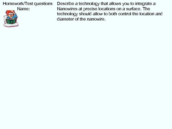  Homework/Test questions Name: Describe a technology that allows you to integrate a Nanowires