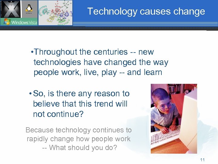 Technology causes change • Throughout the centuries -- new technologies have changed the way