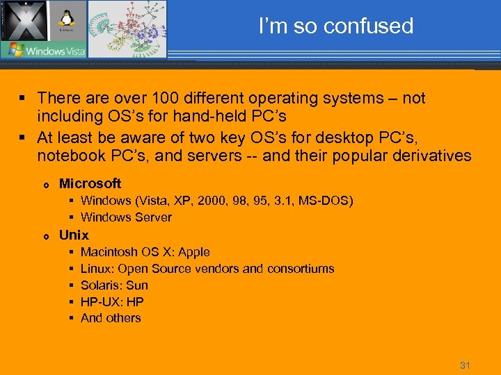 I’m so confused § There are over 100 different operating systems – not including