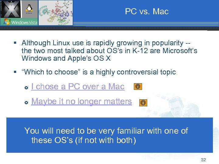 PC vs. Mac § Although Linux use is rapidly growing in popularity -the two