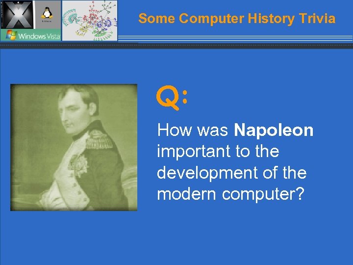 Some Computer History Trivia Q: How was Napoleon important to the development of the