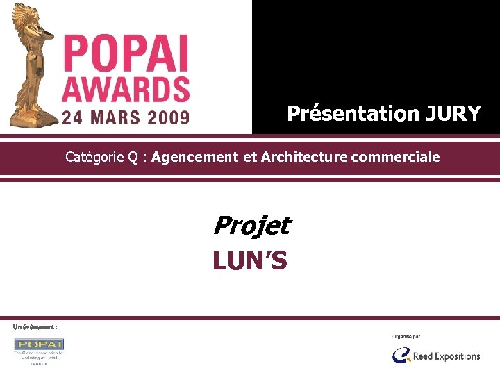 Présentation JURY Catégorie Q : Agencement et Architecture commerciale Projet LUN’S Un évènement :
