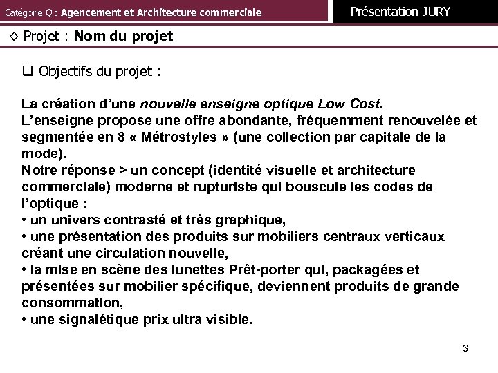 Catégorie Q : Agencement et Architecture commerciale Présentation JURY ◊ Projet : Nom du