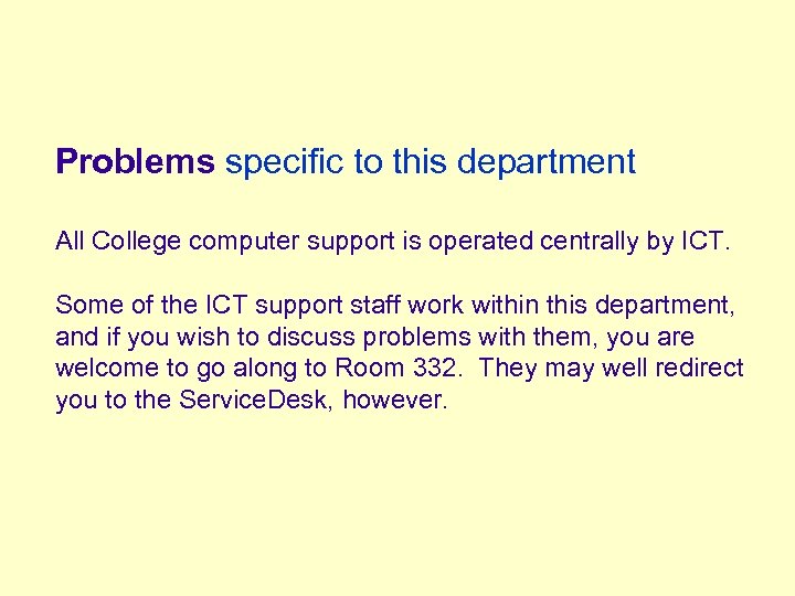 Problems specific to this department All College computer support is operated centrally by ICT.