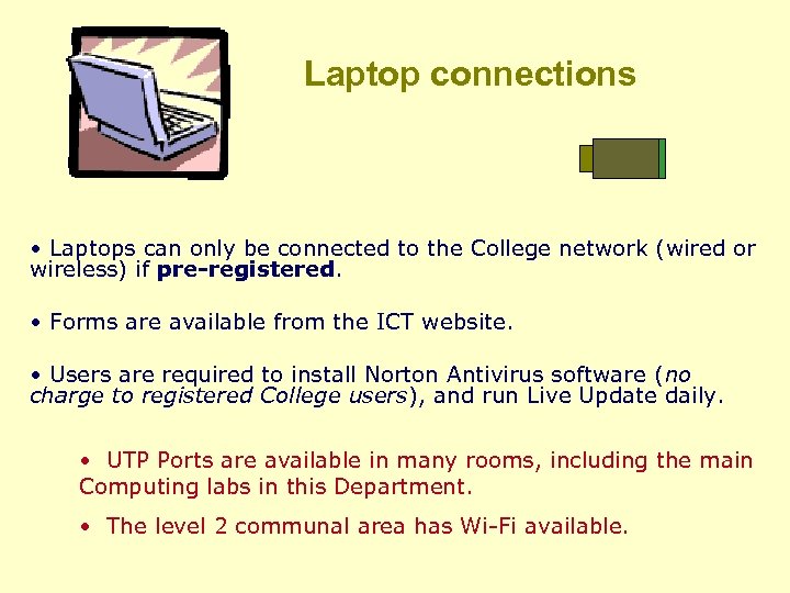 Laptop connections • Laptops can only be connected to the College network (wired or