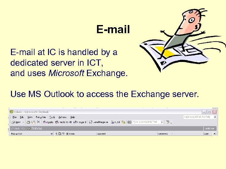 E-mail at IC is handled by a dedicated server in ICT, and uses Microsoft