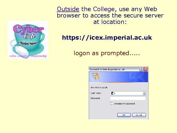 Outside the College, use any Web browser to access the secure server at location: