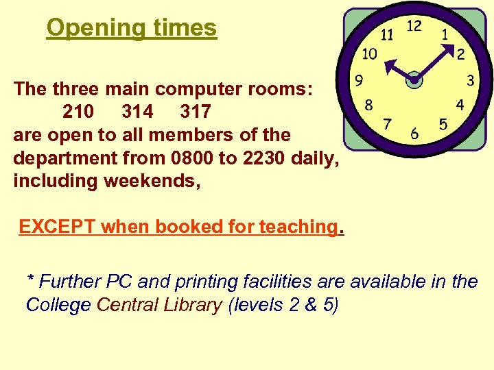 Opening times The three main computer rooms: 210 314 317 are open to all