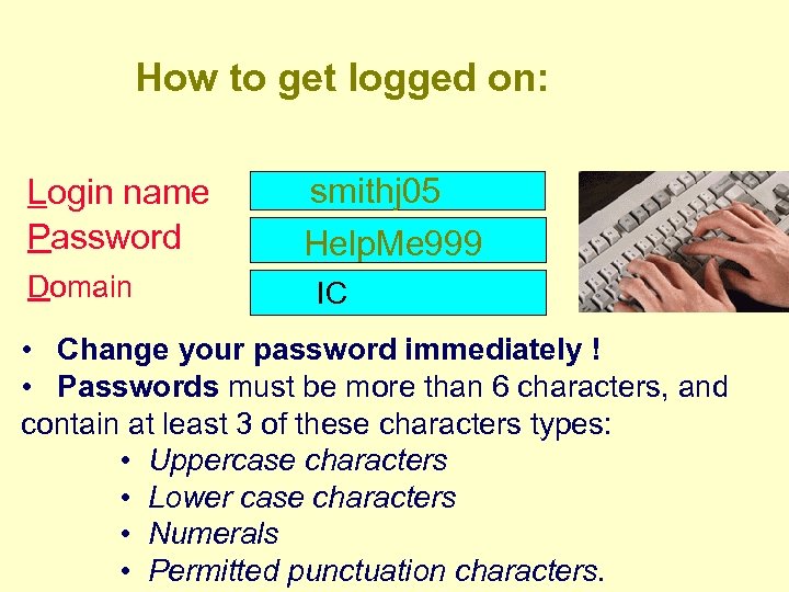 How to get logged on: Login name Password Domain smithj 05 Help. Me 999