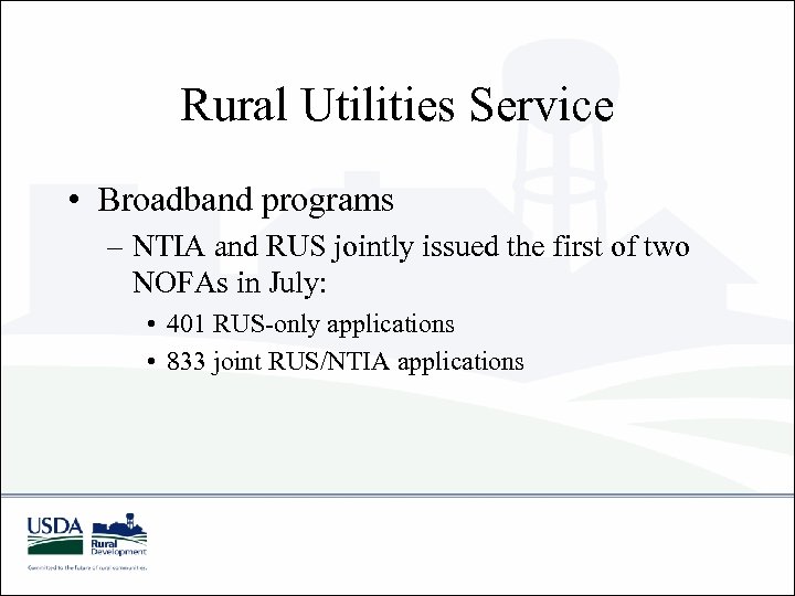 Rural Utilities Service • Broadband programs – NTIA and RUS jointly issued the first