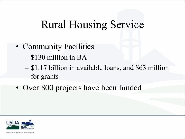 Rural Housing Service • Community Facilities – $130 million in BA – $1. 17