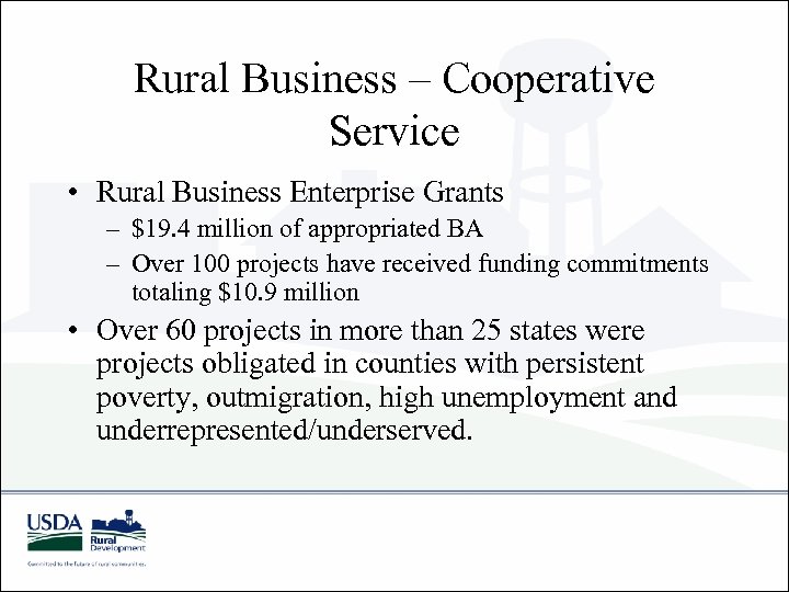 Rural Business – Cooperative Service • Rural Business Enterprise Grants – $19. 4 million