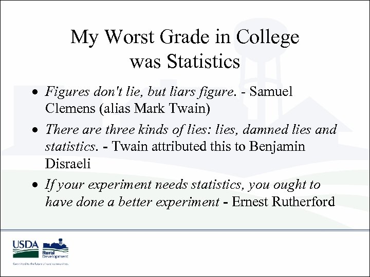 My Worst Grade in College was Statistics Figures don't lie, but liars figure. -