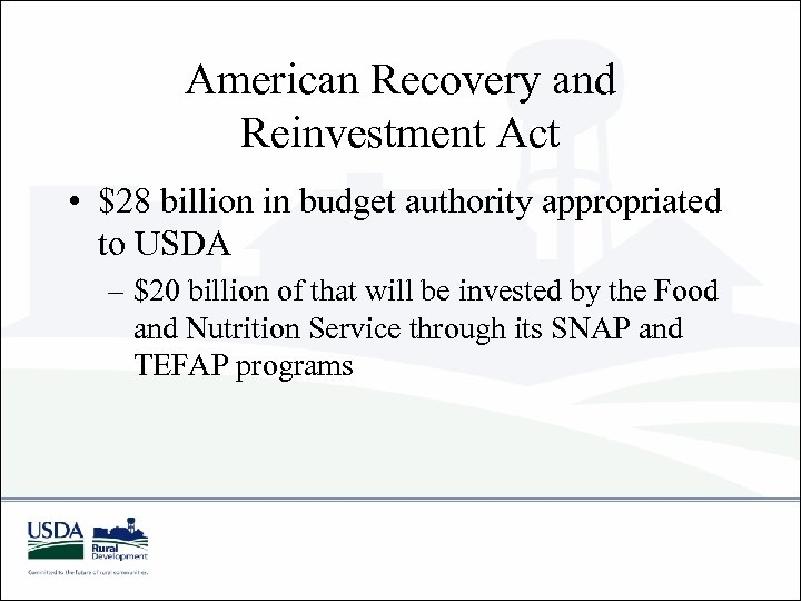 American Recovery and Reinvestment Act • $28 billion in budget authority appropriated to USDA