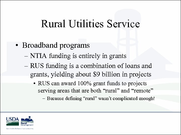 Rural Utilities Service • Broadband programs – NTIA funding is entirely in grants –