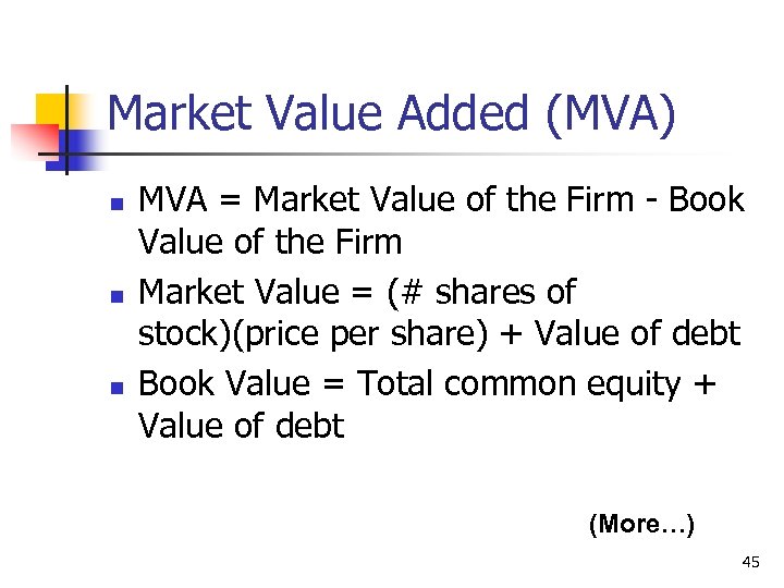 Market Value Added (MVA) n n n MVA = Market Value of the Firm