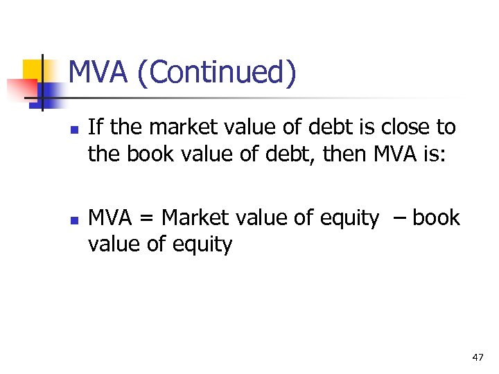 MVA (Continued) n n If the market value of debt is close to the