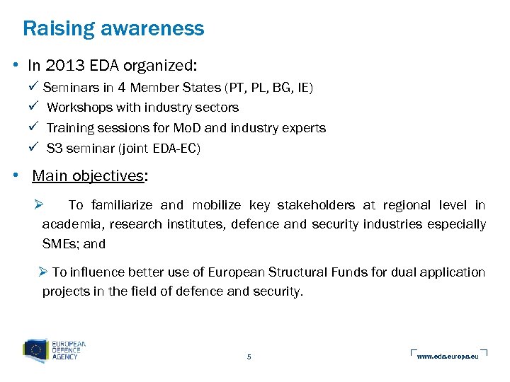Raising awareness • In 2013 EDA organized: ü Seminars in 4 Member States (PT,