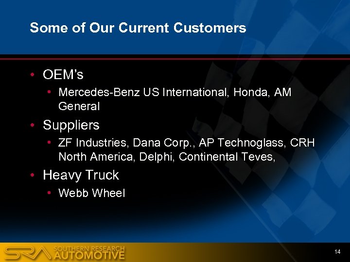 Some of Our Current Customers • OEM’s • Mercedes-Benz US International, Honda, AM General