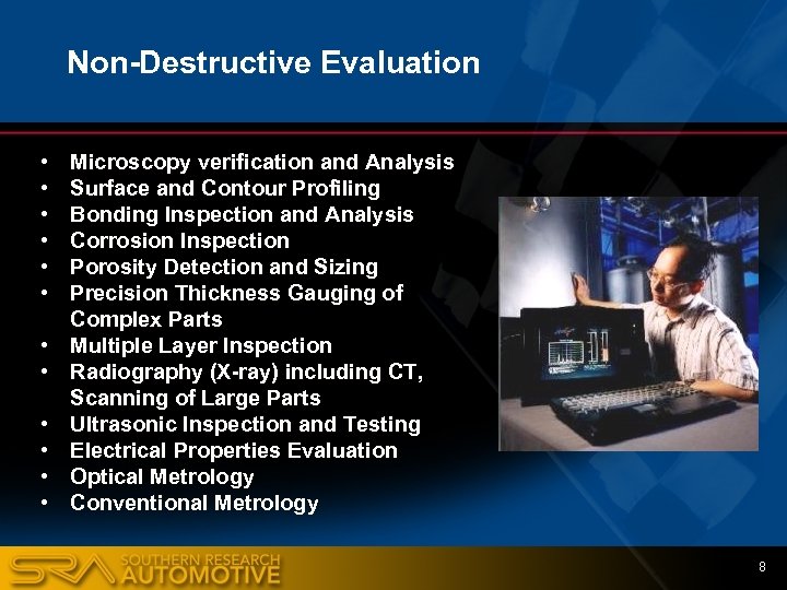 Non-Destructive Evaluation • • • Microscopy verification and Analysis Surface and Contour Profiling Bonding