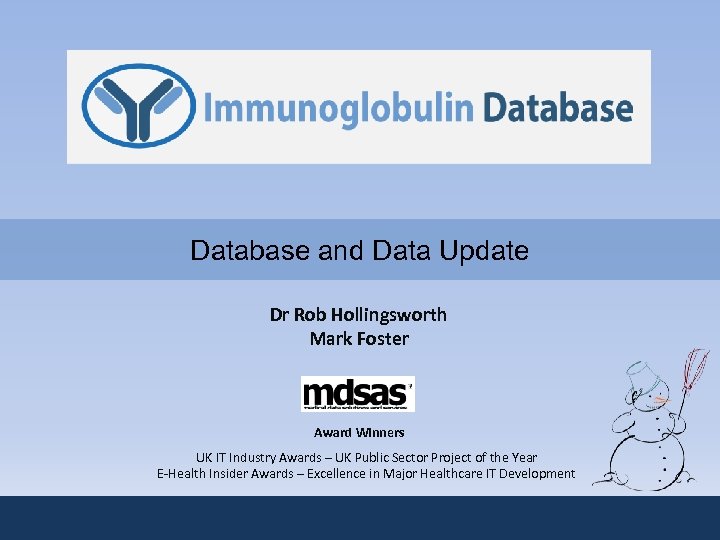 Database and Data Update Dr Rob Hollingsworth Mark Foster Award Winners UK IT Industry