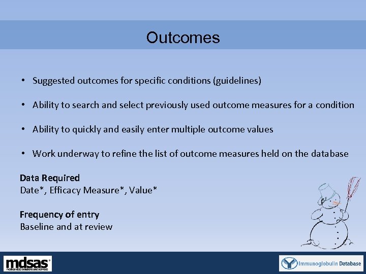 Outcomes • Suggested outcomes for specific conditions (guidelines) • Ability to search and select