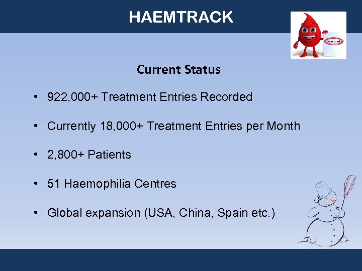 HAEMTRACK Current Status • 922, 000+ Treatment Entries Recorded • Currently 18, 000+ Treatment