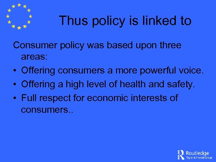 Thus policy is linked to Consumer policy was based upon three areas: • Offering