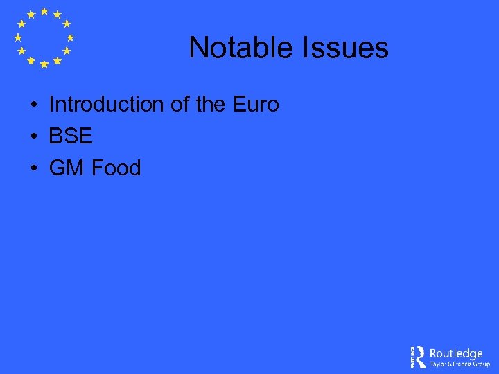 Notable Issues • Introduction of the Euro • BSE • GM Food 