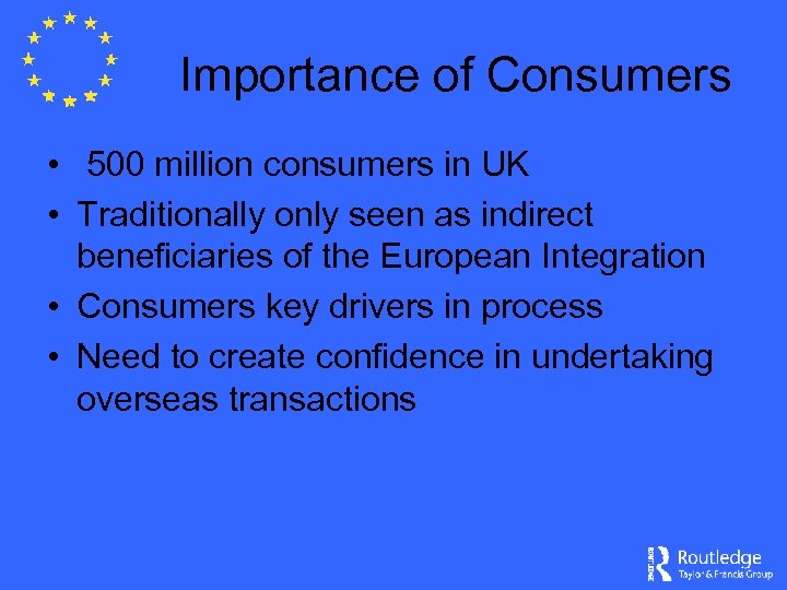 Importance of Consumers • 500 million consumers in UK • Traditionally only seen as