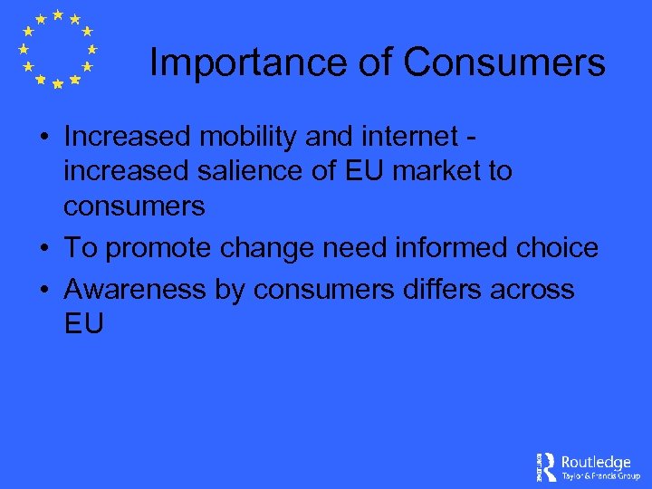 Importance of Consumers • Increased mobility and internet increased salience of EU market to