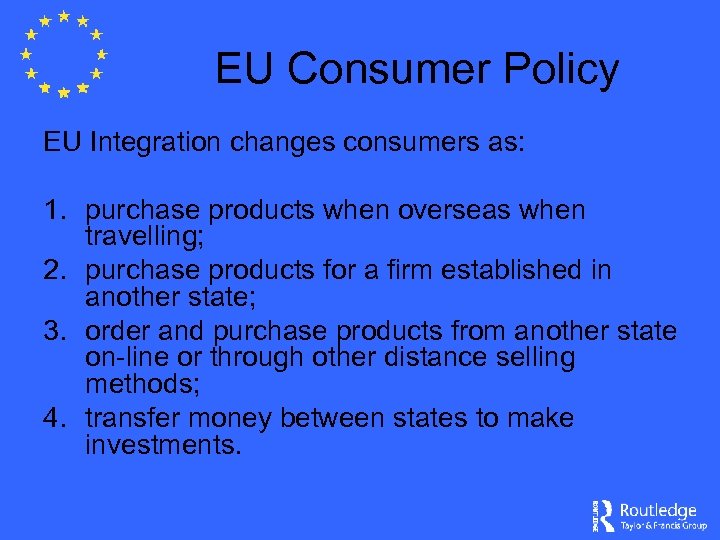 EU Consumer Policy EU Integration changes consumers as: 1. purchase products when overseas when