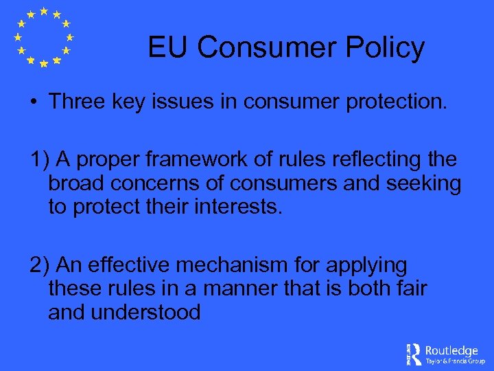 EU Consumer Policy • Three key issues in consumer protection. 1) A proper framework